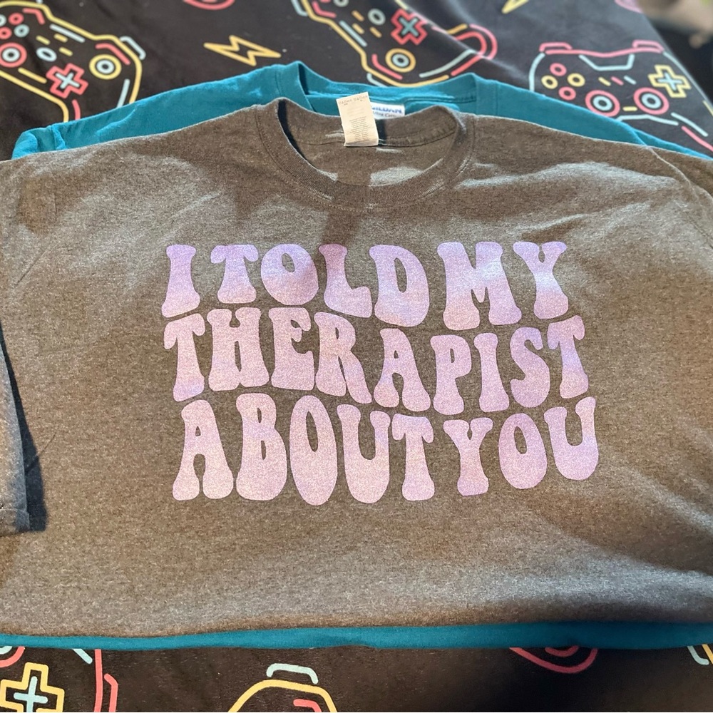 “I told my therapist about you” Printed on Gildan Heavy Cotton T-shirt